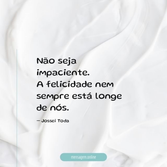 Não seja impaciente