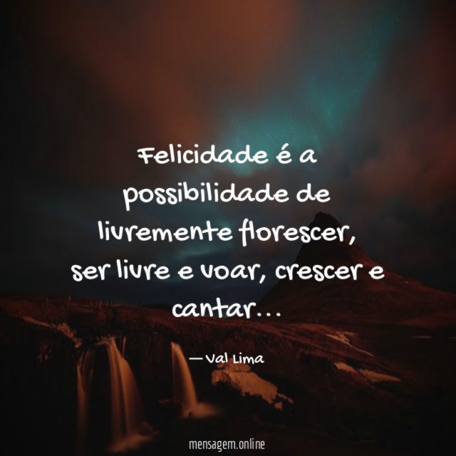 Felicidade é a possibilidade de livremente florescer
