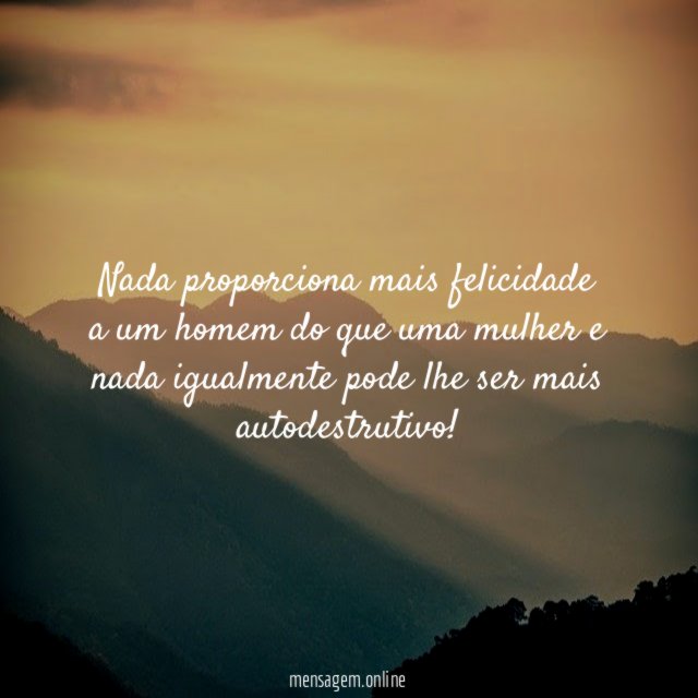Nada proporciona mais felicidade a um homem do