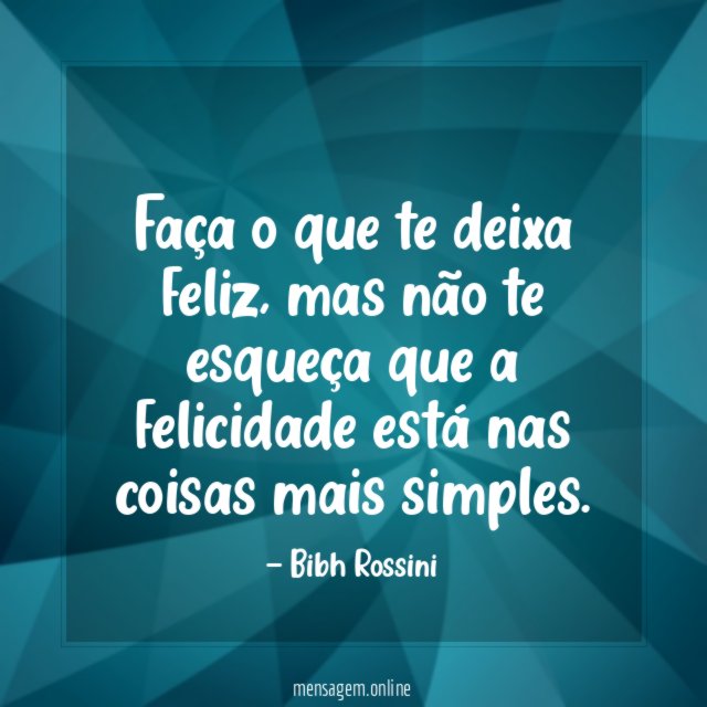 Faça o que te deixa feliz