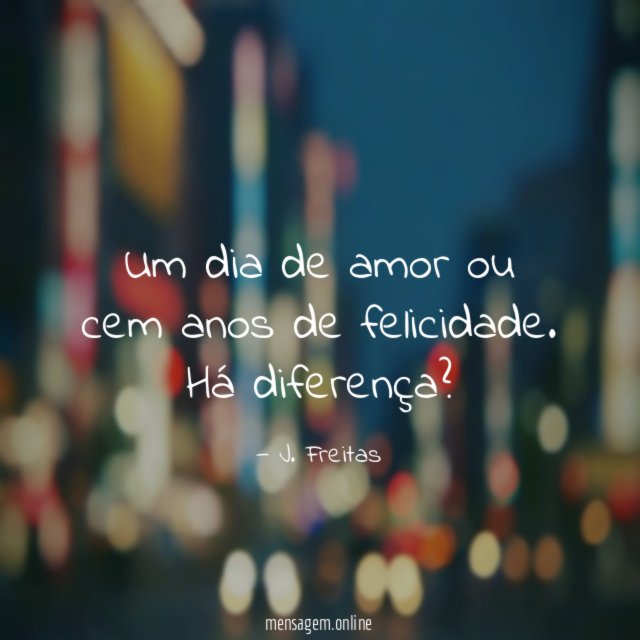 Um dia de amor ou cem anos de felicidade