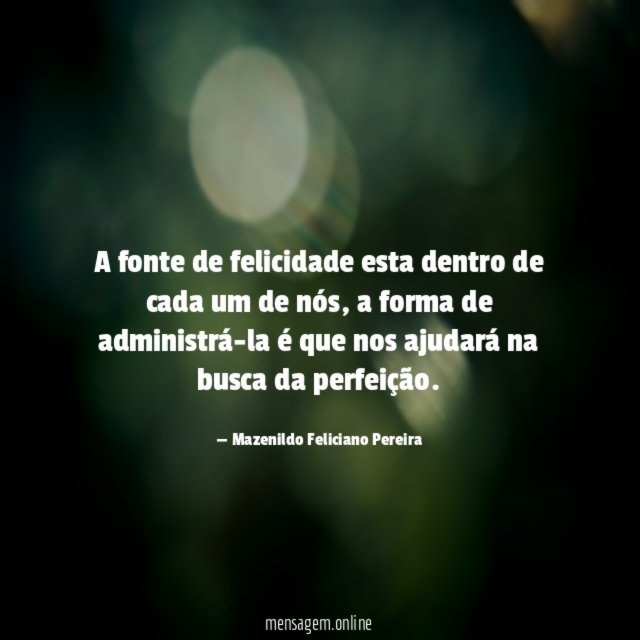 A fonte de felicidade esta dentro de cada um de nós