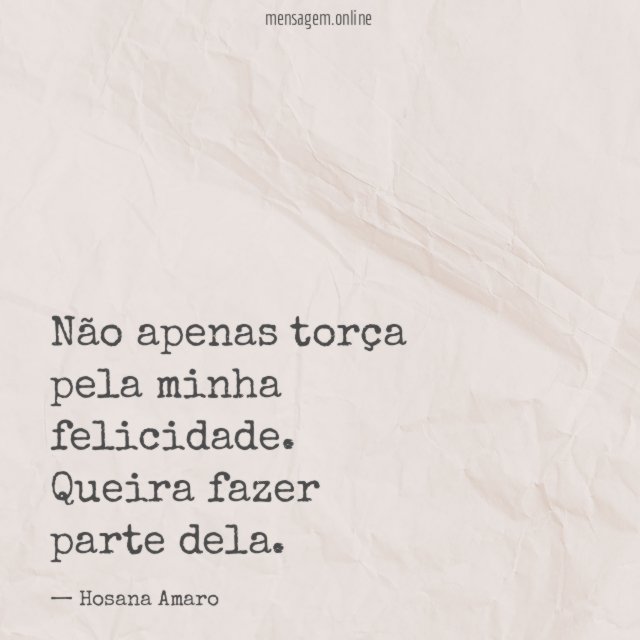 Não apenas torça pela minha felicidade