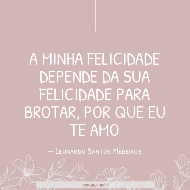 A minha felicidade depende da sua felicidade para brotar