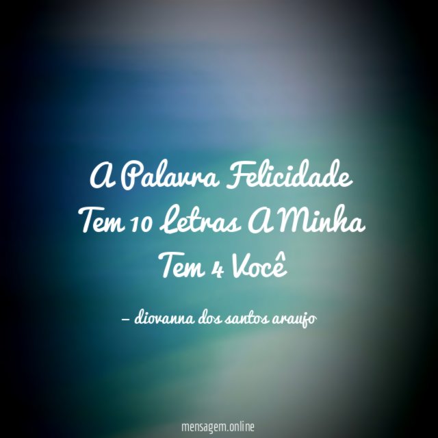 A Palavra Felicidade Tem 10 Letras A Minha Tem 4 Você