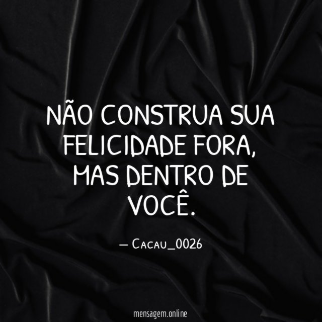 Não construa sua felicidade fora