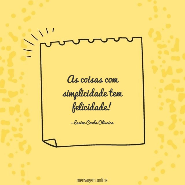 As coisas com simplicidade tem felicidade