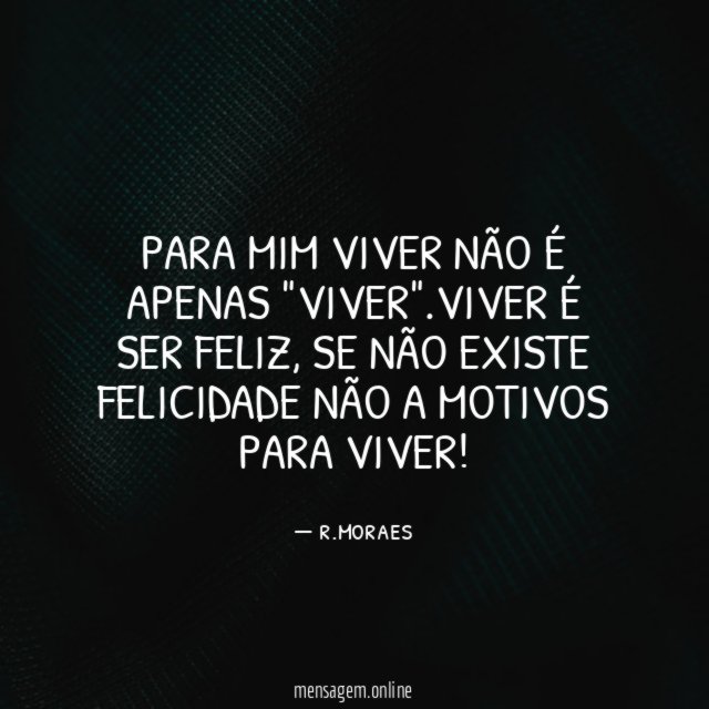 Para mim viver não é apenas "viver"