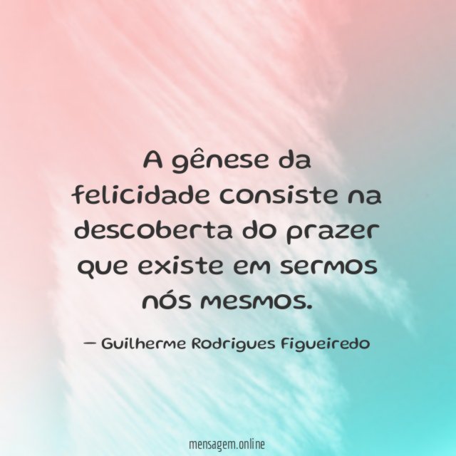 A gênese da felicidade consiste na descoberta do