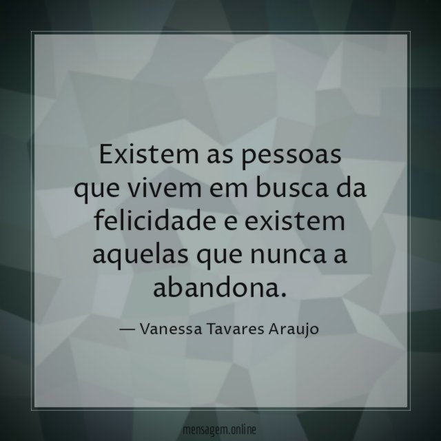 Existem as pessoas que vivem em busca da
