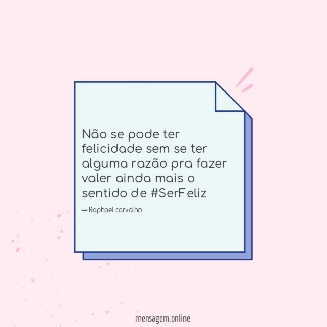 Não se pode ter felicidade sem se ter