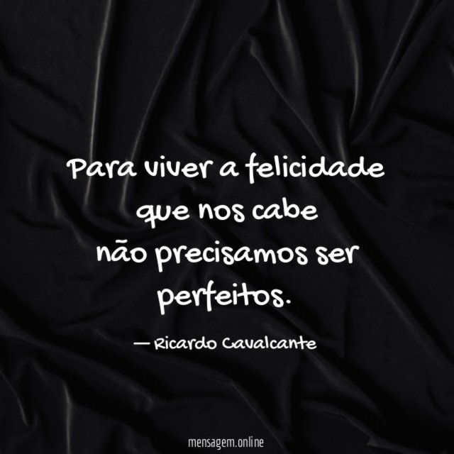 Para viver a felicidade que nos cabe não precisamos ser perfeitos