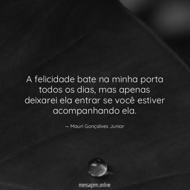 A felicidade bate na minha porta todos os dias