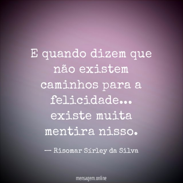 E quando dizem que não existem caminhos para a