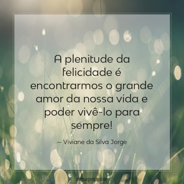 A plenitude da felicidade é encontrarmos o grande