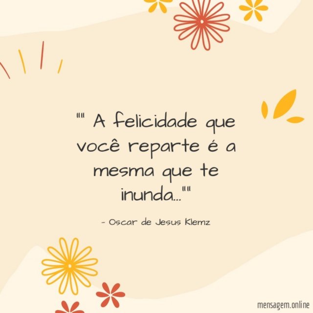” A felicidade que você reparte é a mesma que te inunda