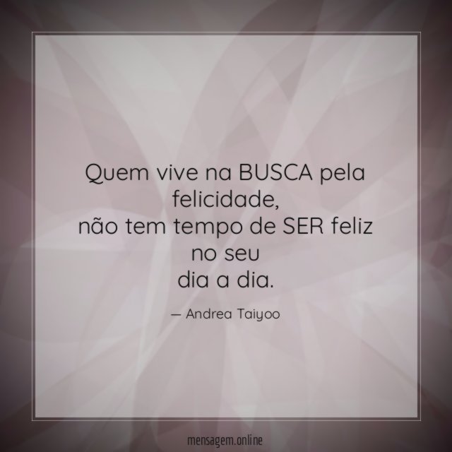 Quem vive na BUSCA pela felicidade