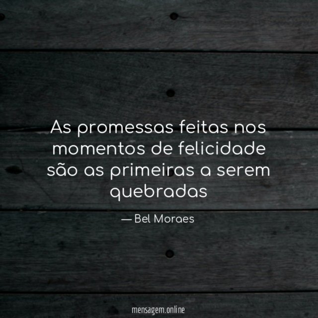 As promessas feitas nos momentos de felicidade são