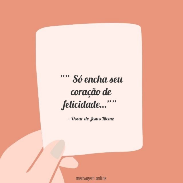 ” Só encha seu coração de felicidade
