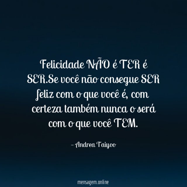Felicidade NÃO é TER é SER