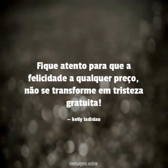 Fique atento para que a felicidade a qualquer preço