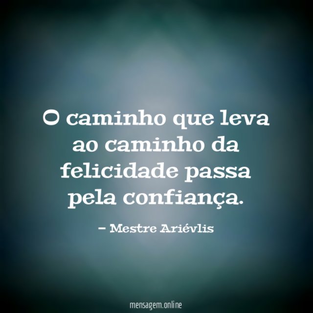 O caminho que leva ao caminho da felicidade passa pela confiança