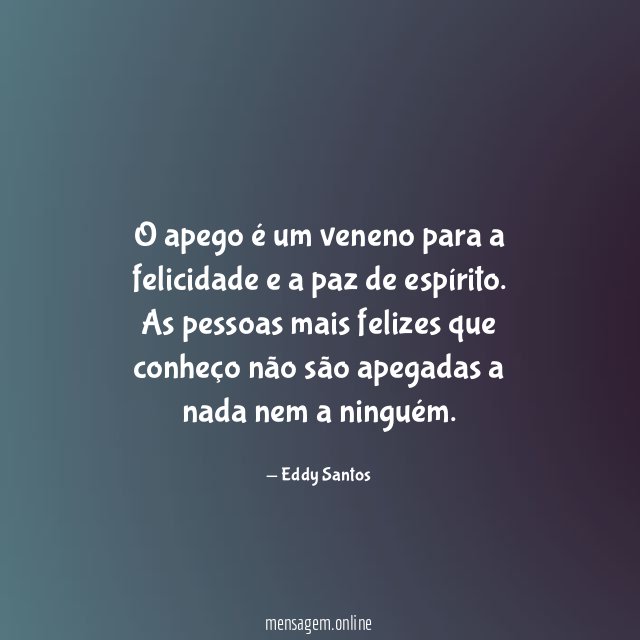O apego é um veneno para a felicidade