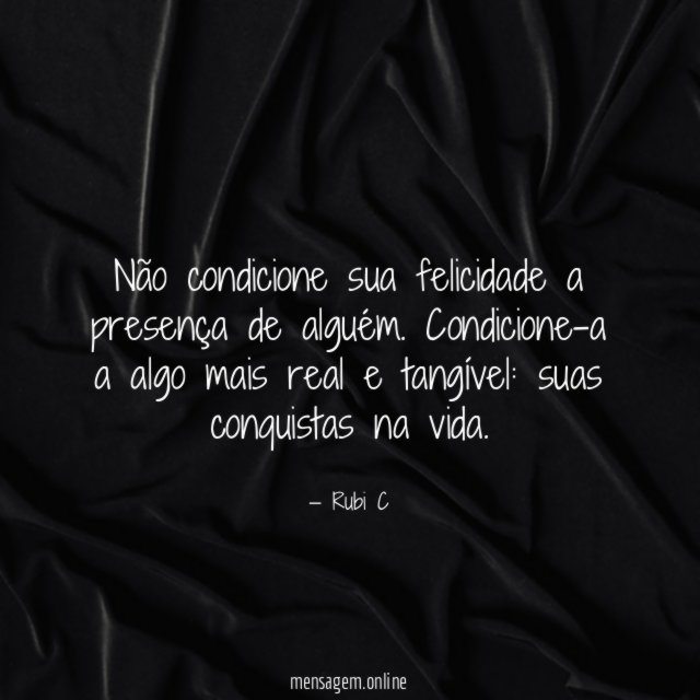 Não condicione sua felicidade a presença de alguém