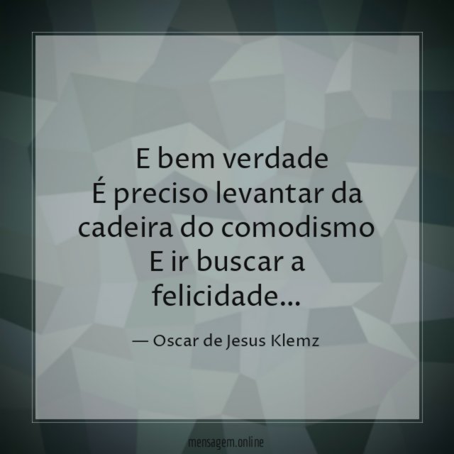 ” E bem verdade É preciso levantar da cadeira