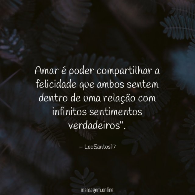 Amar é poder compartilhar a felicidade que ambos