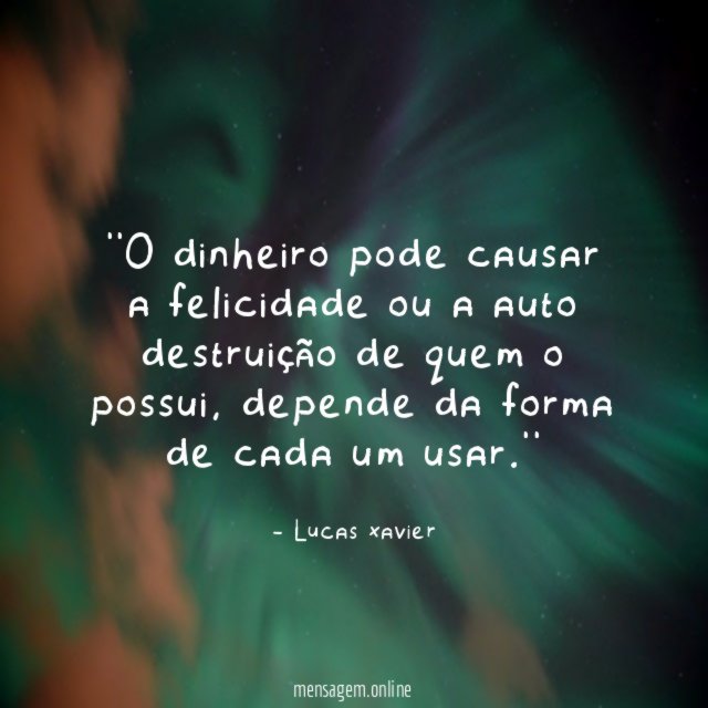 'O dinheiro pode causar a felicidade ou a
