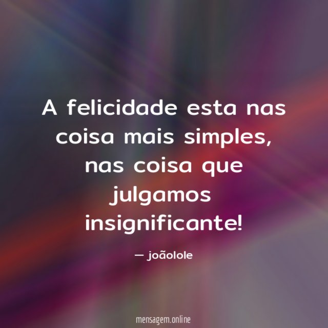 A felicidade esta nas coisa mais simples