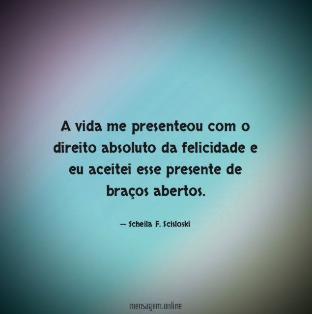 A vida me presenteou com o direito absoluto