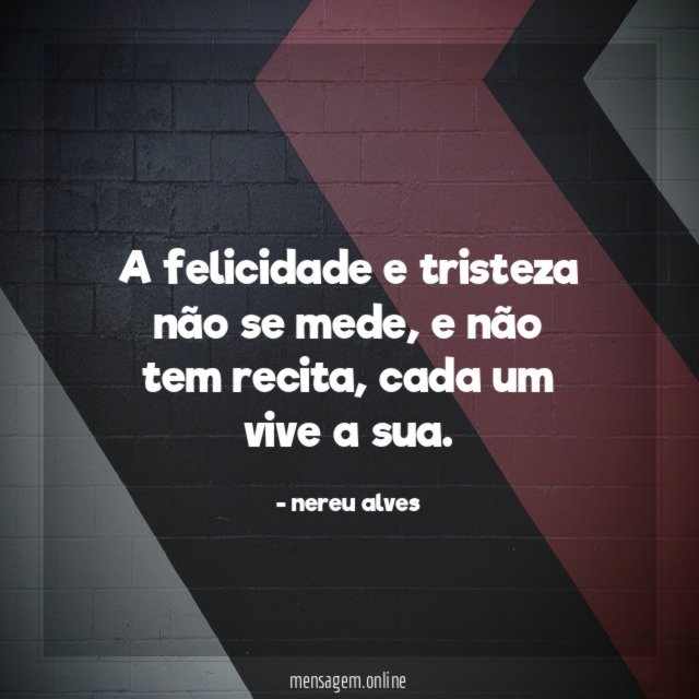 A felicidade e tristeza não se mede