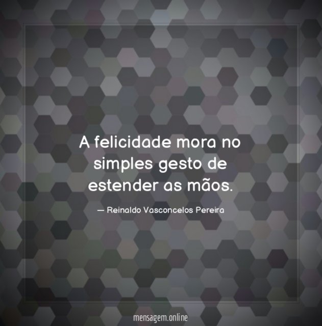 A felicidade mora no simples gesto de estender as mãos