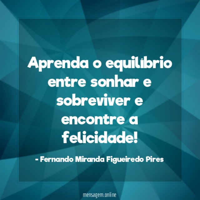 Aprenda o equilíbrio entre sonhar e sobreviver e encontre a felicidade