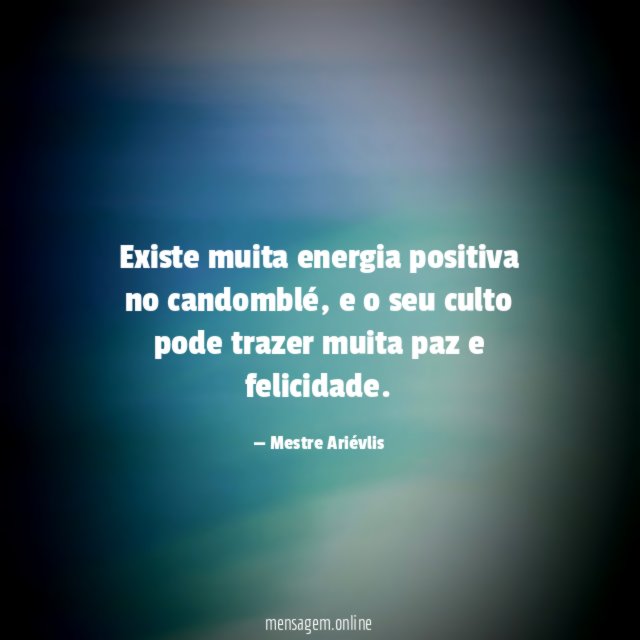 Existe muita energia positiva no candomblé