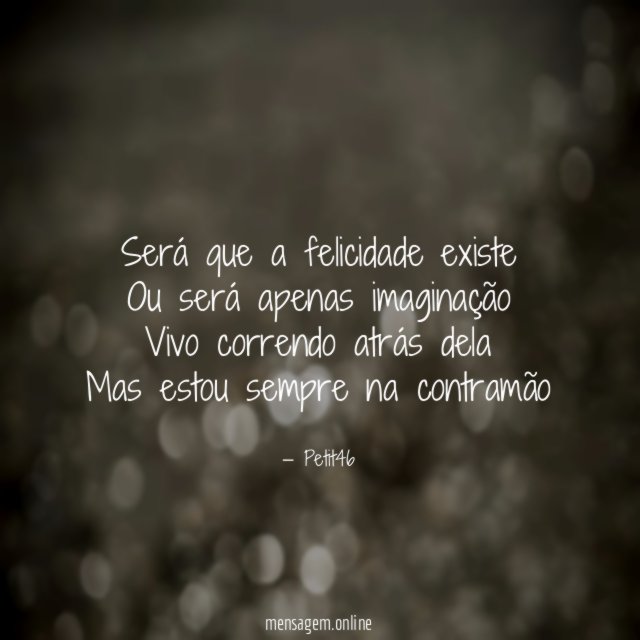 Será que a felicidade existe Ou será apenas imaginação Vivo