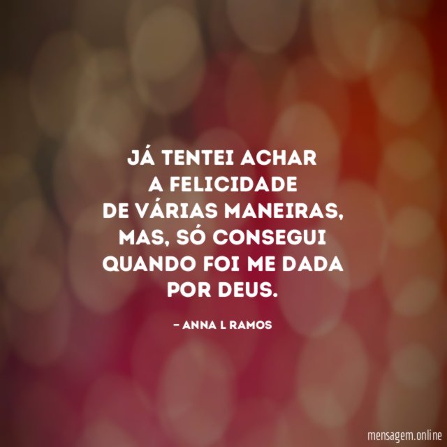 Já tentei achar a felicidade de várias maneiras