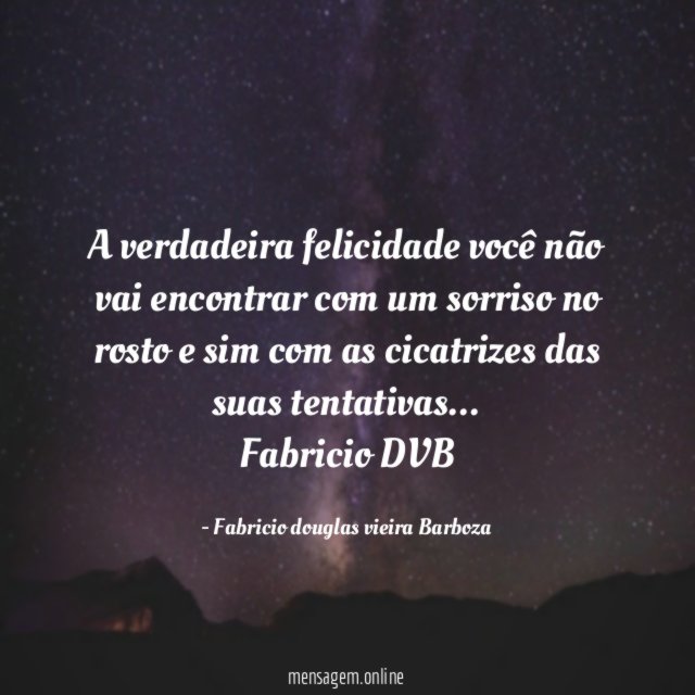 A verdadeira felicidade você não vai encontrar com um sorriso no rosto e sim com as cicatrizes das suas tentativas …