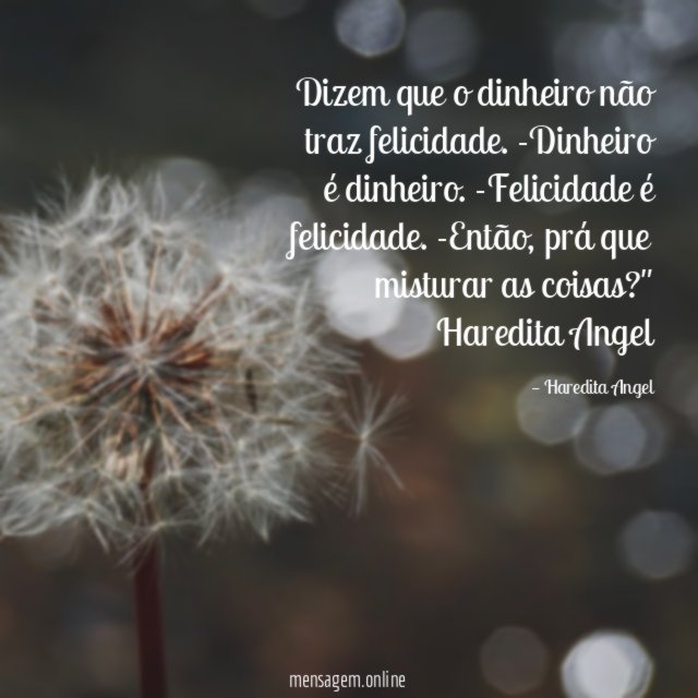 Dizem que o dinheiro não traz felicidade