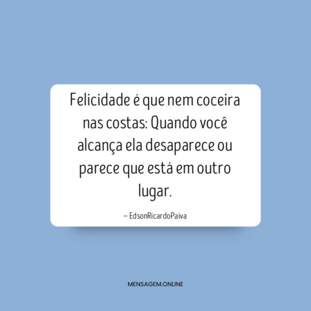 Felicidade é que nem coceira nas costas