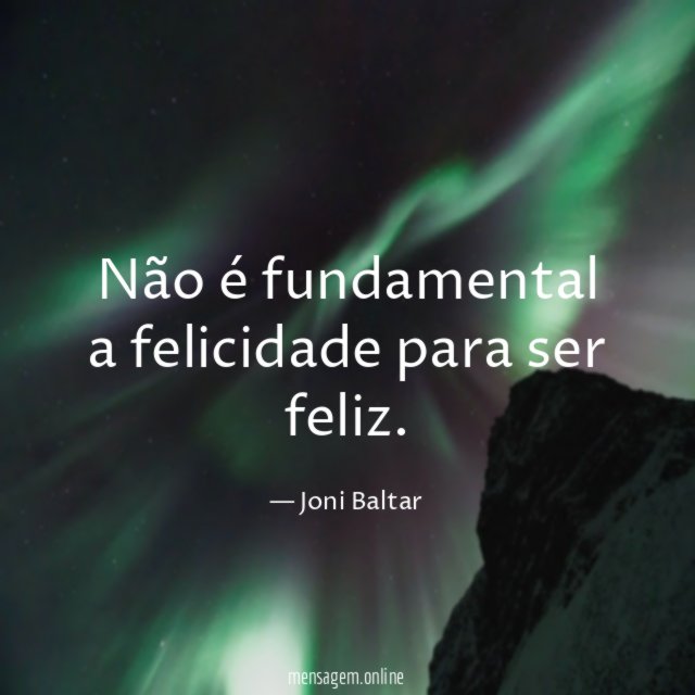 Não é fundamental a felicidade para ser feliz