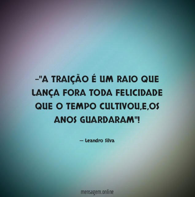 'A TRAIÇÃO É UM RAIO QUE LANÇA FORA