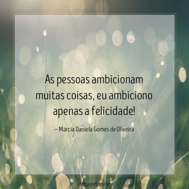 As pessoas ambicionam muitas coisas