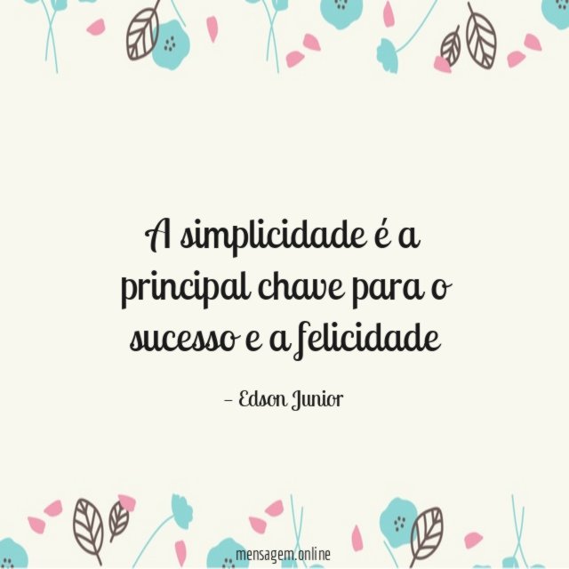 A simplicidade é a principal chave para o sucesso e a felicidade