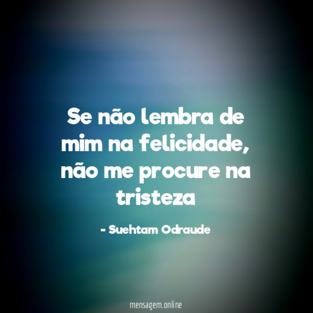 Se não lembra de mim na felicidade
