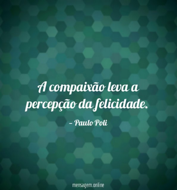 A compaixão leva a percepção da felicidade