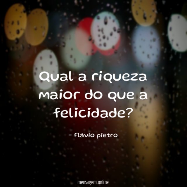 Qual a riqueza maior do que a felicidade