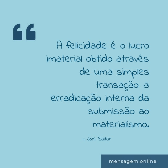 A felicidade é o lucro imaterial obtido através